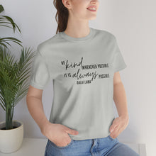 Load image into Gallery viewer, Be Kind Whenever Possible. It is Always Possible. T-Shirt
