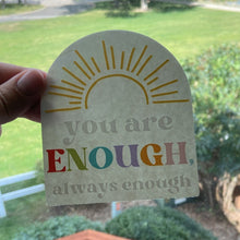 Load image into Gallery viewer, You Are Enough, Always Enough Rainbow Maker (Suncatcher Sticker)
