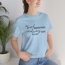 Load image into Gallery viewer, Be Kind Whenever Possible. It is Always Possible. T-Shirt
