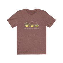 Load image into Gallery viewer, All Along I Was Growing T-Shirt
