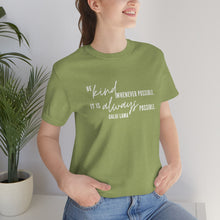 Load image into Gallery viewer, Be Kind Whenever Possible. It is Always Possible. T-Shirt
