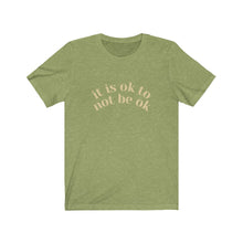 Load image into Gallery viewer, It Is Ok to Not Be Ok T-Shirt
