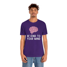 Load image into Gallery viewer, Be Kind to Your Mind T-Shirt
