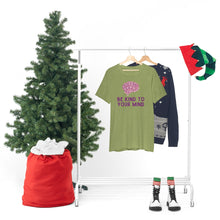Load image into Gallery viewer, Be Kind to Your Mind T-Shirt
