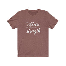 Load image into Gallery viewer, Your Softness Does Not Limit Your Strength T-Shirt
