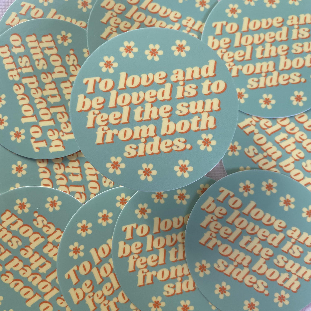 To Love And Be Loved is to Feel The Sun From Both Sides Sticker - My Pocket of Sunshine LLC