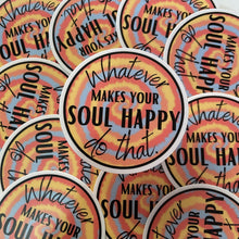 Load image into Gallery viewer, Whatever Makes Your Soul Happy Do That Sticker - My Pocket of Sunshine LLC
