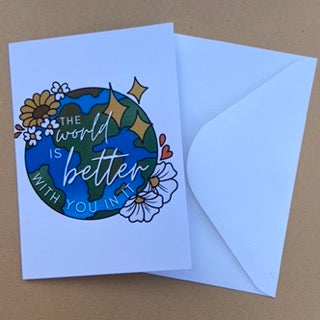 The World is Better With You In It Greeting Card