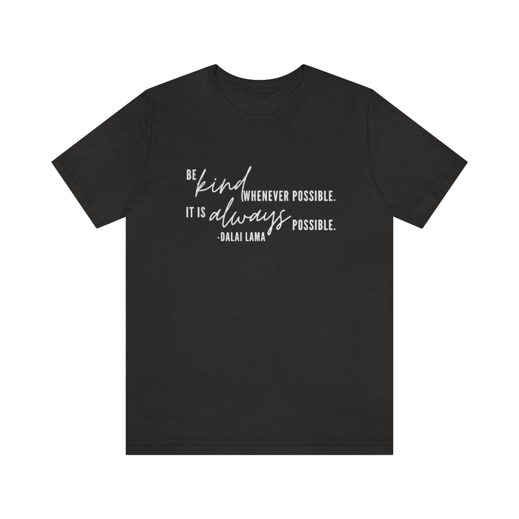 Be Kind Whenever Possible. It is Always Possible. T-Shirt