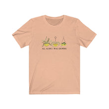 Load image into Gallery viewer, All Along I Was Growing T-Shirt
