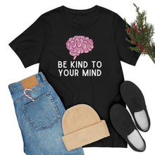 Load image into Gallery viewer, Be Kind to Your Mind T-Shirt
