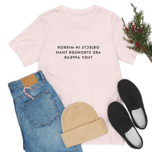 Load image into Gallery viewer, Objects in Mirror Are Stronger Than They Appear T-Shirt

