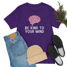 Load image into Gallery viewer, Be Kind to Your Mind T-Shirt
