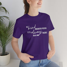 Load image into Gallery viewer, Be Kind Whenever Possible. It is Always Possible. T-Shirt
