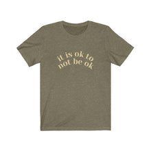 Load image into Gallery viewer, It Is Ok to Not Be Ok T-Shirt

