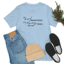 Load image into Gallery viewer, Be Kind Whenever Possible. It is Always Possible. T-Shirt
