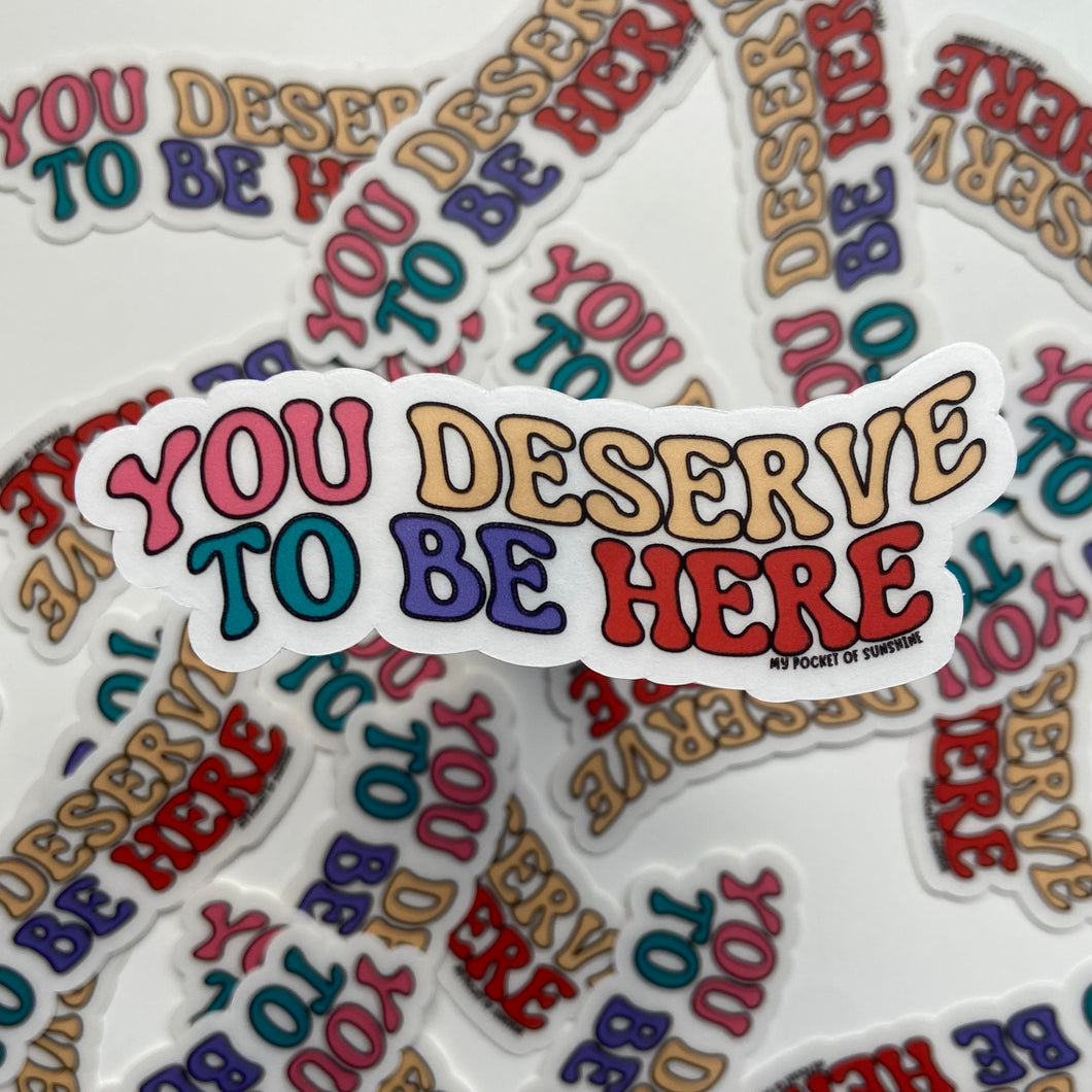 You Deserve To Be Here Clear Sticker