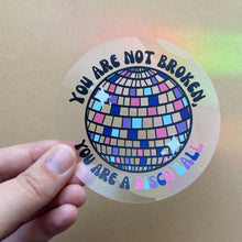 Load image into Gallery viewer, You&#39;re Not Broken, You Are a Disco Ball Rainbow Maker (Suncatcher Sticker)
