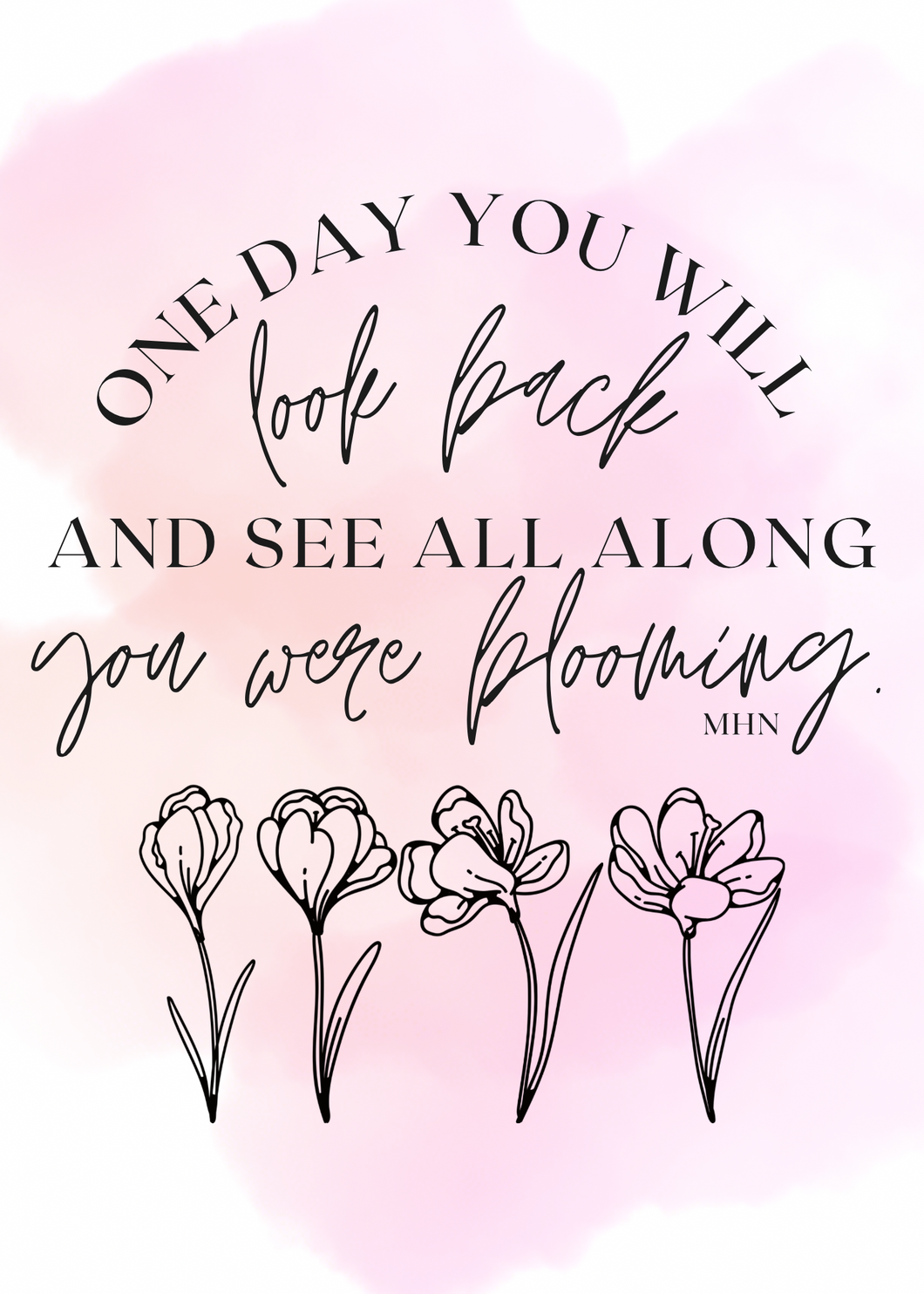 CLOSEOUT One Day You'll Look Back And See All Along You We’re Blooming Print