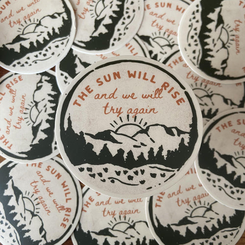 The Sun Will Rise and We Will Try Again Sticker - My Pocket of Sunshine LLC