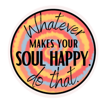 Load image into Gallery viewer, Whatever Makes Your Soul Happy Do That Sticker - My Pocket of Sunshine LLC
